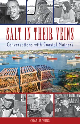 Sal en las venas: Conversaciones con habitantes de la costa de Main - Salt in Their Veins: Conversations with Coastal Mainers