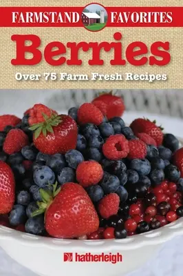 Bayas: Más de 75 recetas con productos frescos de la granja - Berries: Over 75 Farm Fresh Recipes