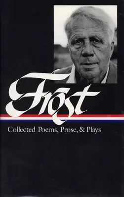 Robert Frost: Collected Poems, Prose, & Plays (LOA nº 81) - Robert Frost: Collected Poems, Prose, & Plays (LOA #81)