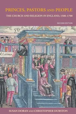 Príncipes, Pastores y Pueblo: Iglesia y religión en Inglaterra, 1500-1689 - Princes, Pastors and People: The Church and Religion in England, 1500-1689