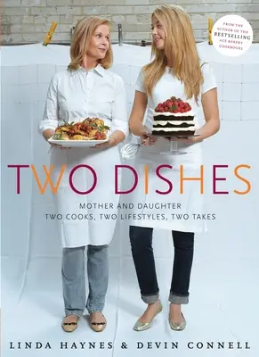 Dos platos: Madre e Hija: Dos cocineras, dos estilos de vida, dos versiones: Un libro de cocina - Two Dishes: Mother and Daughter: Two Cooks, Two Lifestyles, Two Takes: A Cookbook