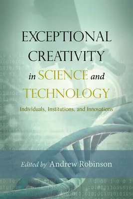 Creatividad excepcional en ciencia y tecnología: Individuos, instituciones e innovaciones - Exceptional Creativity in Science and Technology: Individuals, Institutions, and Innovations