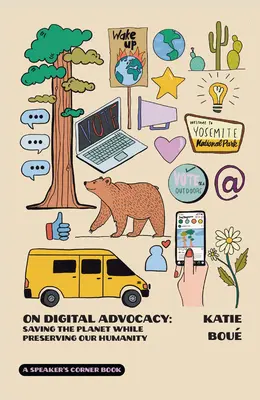 Sobre la defensa digital: Salvar el planeta preservando nuestra humanidad Volumen 1 - On Digital Advocacy: Saving the Planet While Preserving Our Humanity Volume 1