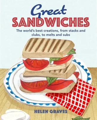 Grandes bocadillos: Las mejores combinaciones del mundo, desde sándwiches y porras hasta bocadillos y sándwiches fundidos - Great Sandwiches: The World's Best Combos, from Stacks and Clubs, to Melts and Subs