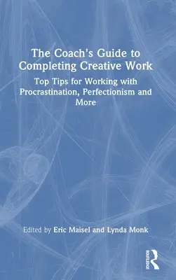 La guía del coach para completar el trabajo creativo: Los mejores consejos para trabajar con la procrastinación, el perfeccionismo y mucho más - The Coach's Guide to Completing Creative Work: Top Tips for Working with Procrastination, Perfectionism and More