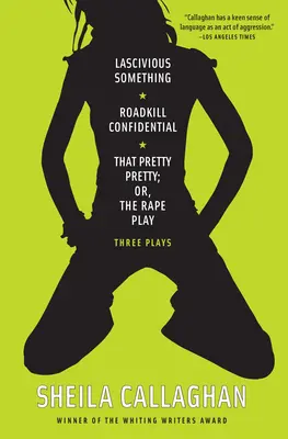 Lascivious Something/Roadkill Confidential/That Pretty Pretty; Or, the Rape Play: Tres obras de teatro - Lascivious Something/Roadkill Confidential/That Pretty Pretty; Or, the Rape Play: Three Plays