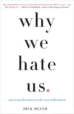Por qué nos odiamos: el descontento de los estadounidenses en el nuevo milenio - Why We Hate Us: American Discontent in the New Millennium