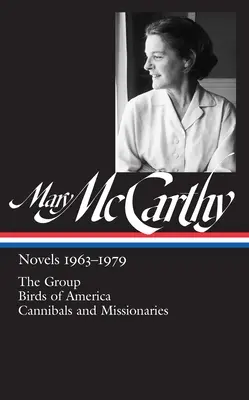 Mary McCarthy: Novelas 1963-1979 (Loa #291): El grupo / Pájaros de América / Caníbales y misioneros - Mary McCarthy: Novels 1963-1979 (Loa #291): The Group / Birds of America / Cannibals and Missionaries