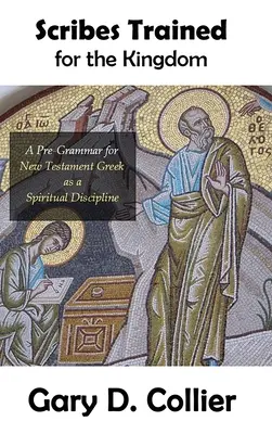 Escribas preparados para el Reino: Una pre-gramática del griego neotestamentario como disciplina espiritual - Scribes Trained for the Kingdom: A Pre-Grammar for New Testament Greek as a Spiritual Discipline