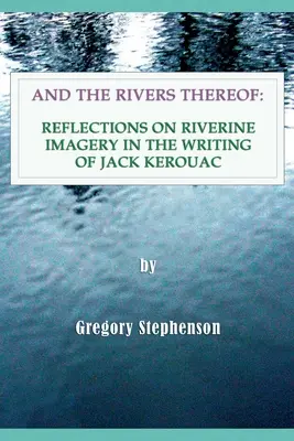 Y sus ríos: Reflexiones sobre las imágenes fluviales en los escritos de Jack Kerouac - And the Rivers Thereof: Reflections on Riverine Images in the Writing of Jack Kerouac