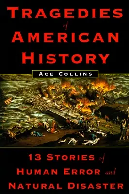 Tragedias de la historia americana: 13 historias de errores humanos y desastres naturales - Tragedies of American History - 13 Stories of Human Error and Natural Disaster