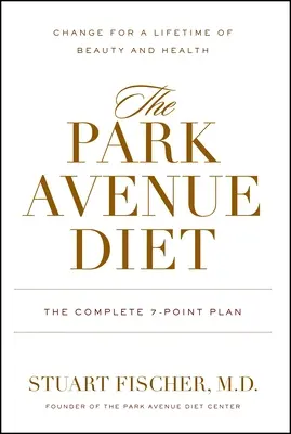 La dieta de Park Avenue: El plan completo de 7 puntos para una vida de belleza y salud - The Park Avenue Diet: The Complete 7 - Point Plan for a Lifetime of Beauty and Health