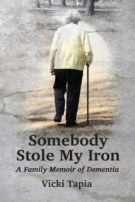 Alguien robó mi plancha: Memoria familiar de la demencia - Somebody Stole My Iron: A Family Memoir of Demntia