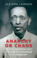 Anarquía o caos - M. P. T. Acharya y la lucha india por la libertad - Anarchy or Chaos - M. P. T. Acharya and the Indian Struggle for Freedom