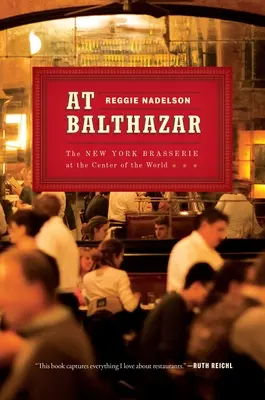 En Balthazar: La brasserie neoyorquina en el centro del mundo - At Balthazar: The New York Brasserie at the Center of the World