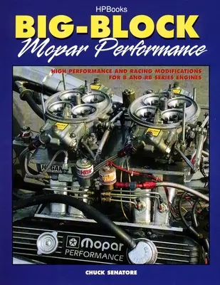 Big-Block Mopar Performance: Modificaciones de alto rendimiento y competición para motores de las series B y RB - Big-Block Mopar Performance: High Performance and Racing Modifications for B and RB Series Engines