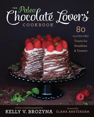 Paleo Chocolate Lovers' Cookbook: 80 delicias sin gluten para el desayuno y el postre - Paleo Chocolate Lovers' Cookbook: 80 Gluten-Free Treats for Breakfast & Dessert