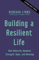 Construyendo una vida resiliente: Cómo la adversidad despierta fortaleza, esperanza y significado - Building a Resilient Life - How Adversity Awakens Strength, Hope, and Meaning