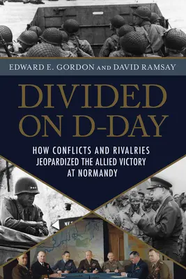 Divididos el Día D: Cómo los fallos de liderazgo amenazaron la invasión de Normandía - Divided on D-Day: How Leadership Failures Threatened the Normandy Invasion