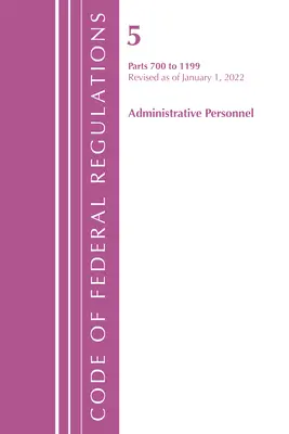 Code of Federal Regulations, Title 05 Administrative Personnel 700-1199, Revisado a partir del 1 de enero de 2022 (Oficina del Registro Federal (U S )) - Code of Federal Regulations, Title 05 Administrative Personnel 700-1199, Revised as of January 1, 2022 (Office of the Federal Register (U S ))