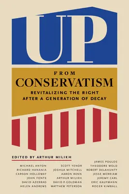 Salir del conservadurismo: Revitalizar la derecha tras una generación de decadencia - Up from Conservatism: Revitalizing the Right After a Generation of Decay