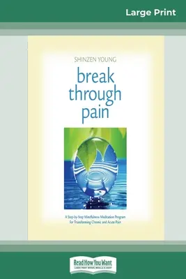 Break Through Pain: A Step-by-Step Mindfulness Meditation Program for Transforming Chronic and Acute Pain (Spanish Edition) - Break Through Pain: A Step-by-Step Mindfulness Meditation Program for Transforming Chronic and Acute Pain (16pt Large Print Edition)