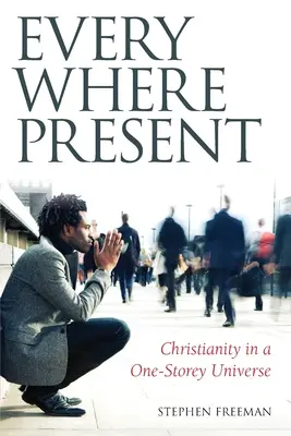 Presente en todas partes: El cristianismo en un universo de una sola planta - Everywhere Present: Christianity in a One-Storey Universe