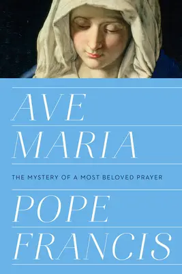 Ave María: El misterio de una oración muy querida - Ave Maria: The Mystery of a Most Beloved Prayer