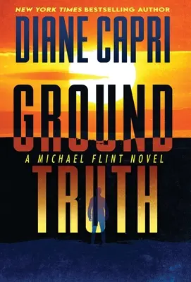 La verdad sobre el terreno: Una novela de Michael Flint - Ground Truth: A Michael Flint Novel