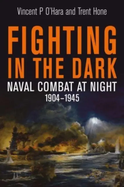 Luchando en la oscuridad - Combate naval nocturno, 1904-1945 - Fighting in the Dark - Naval Combat at Night, 1904 1945