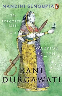 Rani Durgawati: La vida olvidada de una reina guerrera - Rani Durgawati: The Forgotten Life of a Warrior Queen