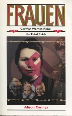 Frauen: Las mujeres alemanas recuerdan el Tercer Reich - Frauen: German Women Recall the Third Reich