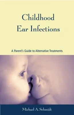 Infecciones de oído infantiles: Guía de tratamientos alternativos para padres - Childhood Ear Infections: A Parent's Guide to Alternative Treatments