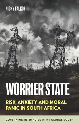 Estado Preocupante: Riesgo, ansiedad y pánico moral en Sudáfrica - Worrier State: Risk, Anxiety and Moral Panic in South Africa