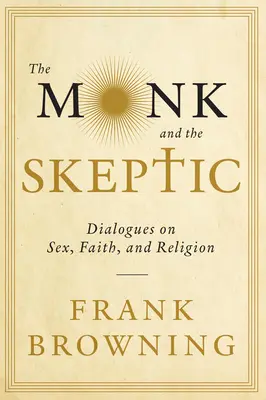 El monje y el escéptico: Diálogos sobre sexo, fe y religión - The Monk and the Skeptic: Dialogues on Sex, Faith, and Religion