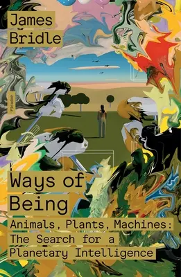 Formas de ser: Animales, plantas, máquinas: La búsqueda de una inteligencia planetaria - Ways of Being: Animals, Plants, Machines: The Search for a Planetary Intelligence