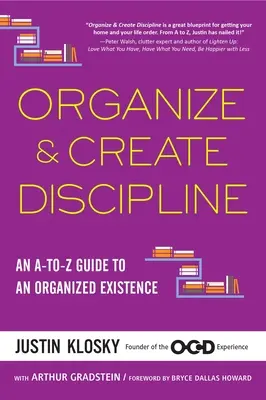 Organízate y Crea Disciplina: Una guía de la A a la Z para una existencia organizada - Organize & Create Discipline: An A-To-Z Guide to an Organized Existence