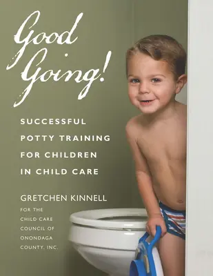 Bien hecho: Cómo enseñar a ir al baño a los niños en guarderías - Good Going!: Successful Potty Training for Children in Child Care