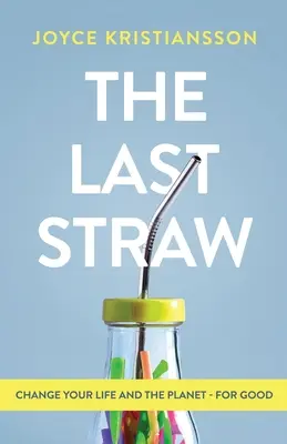 La gota que colma el vaso: Cambie su vida y el planeta para siempre - The Last Straw: Change Your Life and the Planet - For Good