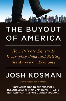 The Buyout of America: How Private Equity Is Destroying Jobs and Killing the American Economy (La compra de América: cómo el capital riesgo está destruyendo puestos de trabajo y matando la economía estadounidense) - The Buyout of America: How Private Equity Is Destroying Jobs and Killing the American Economy