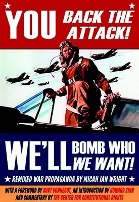 ¡Tú apoyas el ataque! Bombardearemos a quien queramos!: Propaganda de guerra remezclada - You Back the Attack! We'll Bomb Who We Want!: Remixed War Propaganda