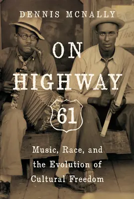 En la autopista 61: música, raza y la evolución de la libertad cultural - On Highway 61: Music, Race, and the Evolution of Cultural Freedom