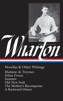 Edith Wharton: Novellas & Other Writings (Loa #47): Madame de Treymes / Ethan Frome / El verano / El viejo Nueva York / La recompensa de la madre / A Backward Gla - Edith Wharton: Novellas & Other Writings (Loa #47): Madame de Treymes / Ethan Frome / Summer / Old New York / The Mother's Recompense / A Backward Gla