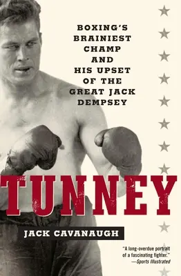 Tunney: el campeón más inteligente del boxeo y su triunfo sobre el gran Jack Dempsey - Tunney: Boxing's Brainiest Champ and His Upset of the Great Jack Dempsey