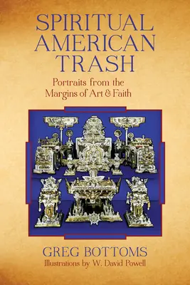 Basura espiritual americana: Retratos desde los márgenes del arte y la fe - Spiritual American Trash: Portraits from the Margins of Art and Faith