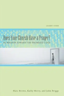 ¿Tiene su iglesia una oración? Guía del Líder: En misión hacia la tierra prometida - Does Your Church Have a Prayer? Leader's Guide: In Mission Toward the Promised Land