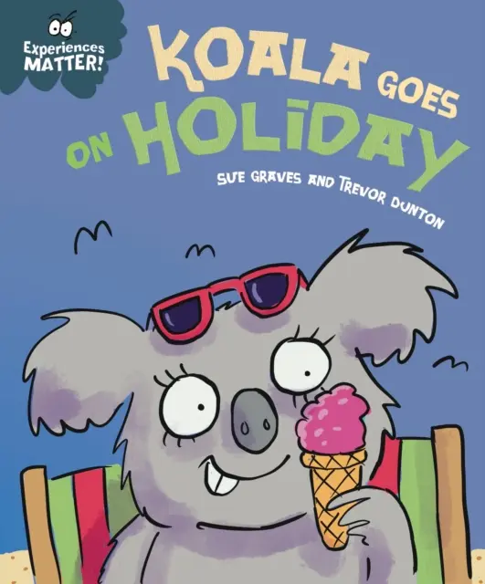 Las experiencias importan: Koala se va de vacaciones - Una primera introducción divertida y encantadora a la idea de estar lejos de casa - Experiences Matter: Koala Goes on Holiday - A funny, charming first introduction to the idea of being away from home