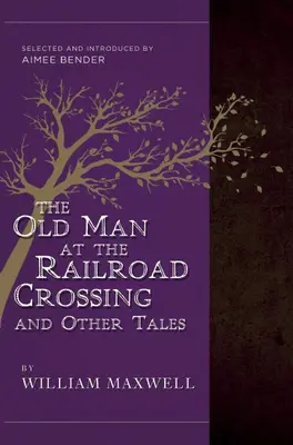 El viejo del paso a nivel y otros cuentos - Selección e introducción de Aimee Bender - Old Man At The Railroad Crossing And Other Tales - Selected and Introduced by Aimee Bender