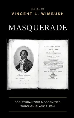 Masquerade: Scripturalizing Modernities Through Black Flesh (La mascarada: la escrituralización de la modernidad a través de la carne negra) - Masquerade: Scripturalizing Modernities Through Black Flesh