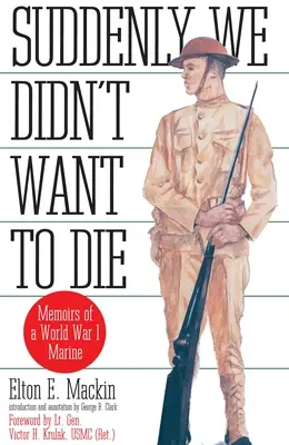 De repente no queríamos morir - Memorias de un marine de la Primera Guerra Mundial - Suddenly We Didn't Want to Die - Memoirs of a World War I Marine